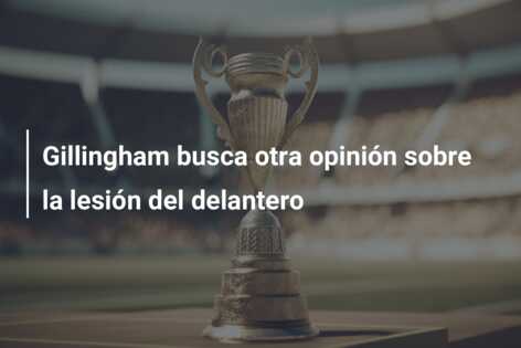 Gillingham busca otra opinión sobre la lesión del delantero