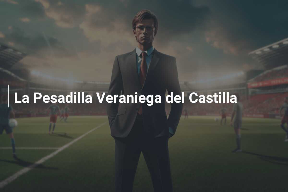 La Pesadilla Veraniega del Castilla