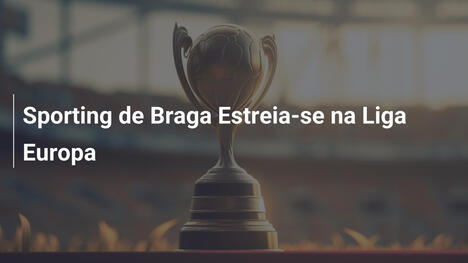 Sporting de Braga Estreia-se na Liga Europa
