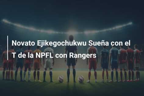 Novato Ejikegochukwu Sueña con el T de la NPFL con Rangers