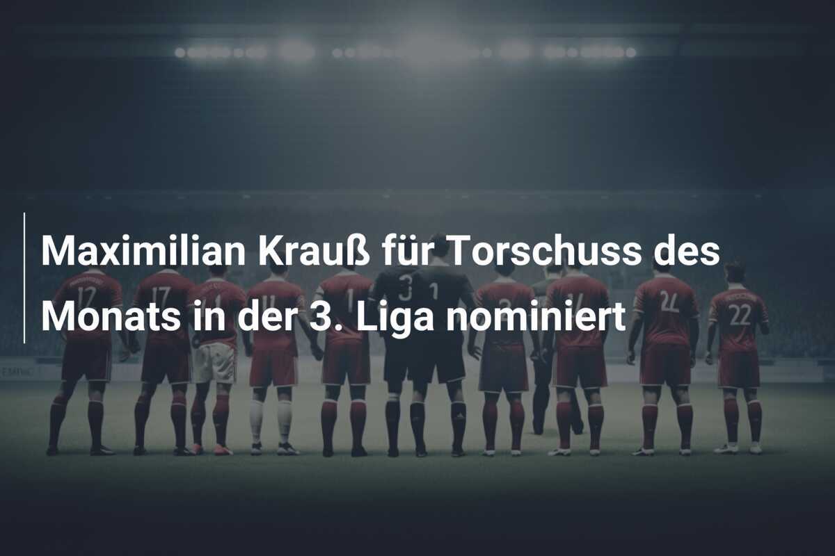 Maximilian Krauß für Torschuss des Monats in der 3. Liga nominiert