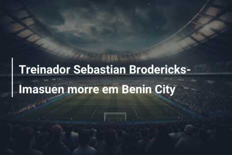 Treinador Sebastian Brodericks-Imasuen morre em Benin City