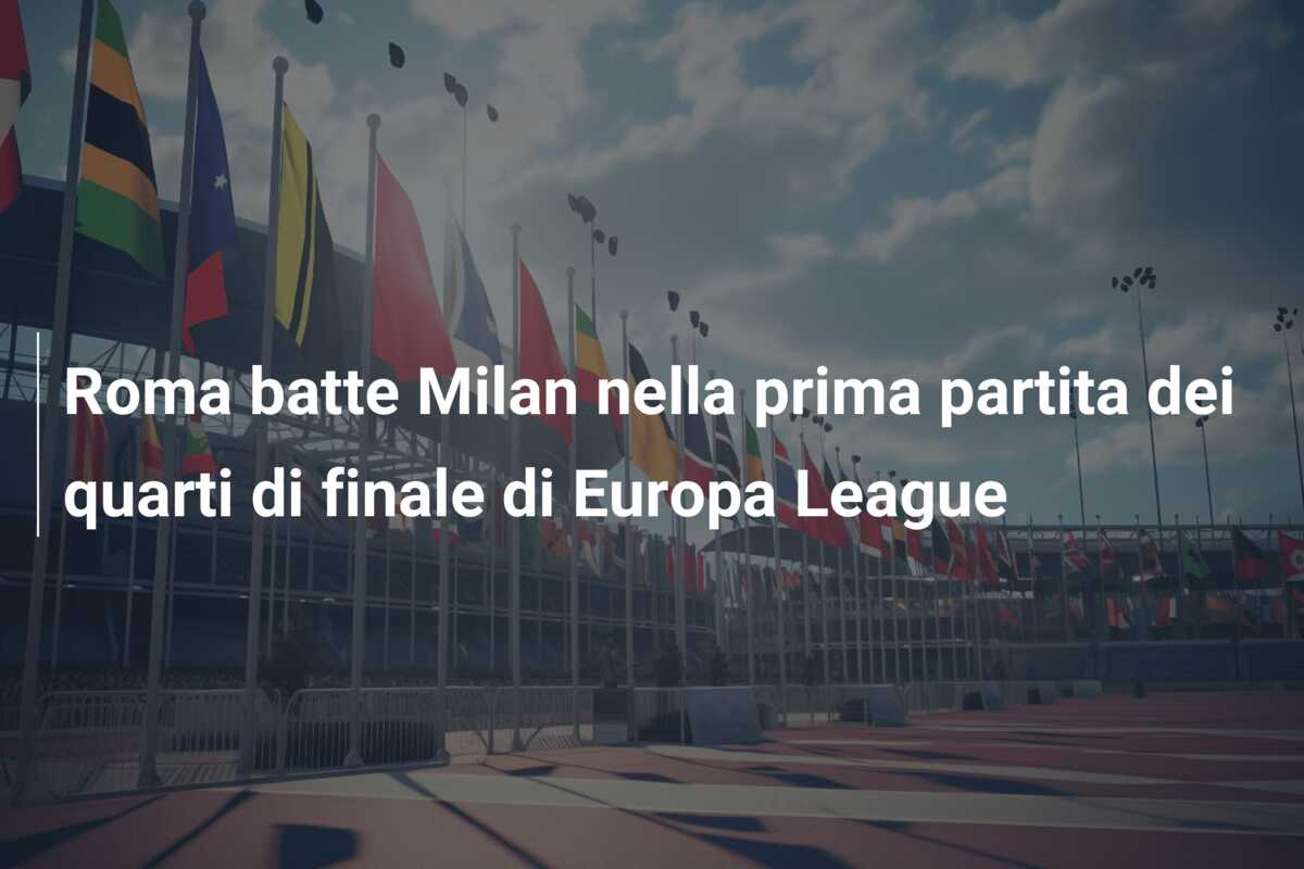 Roma batte Milan nella prima partita dei quarti di finale di Europa League