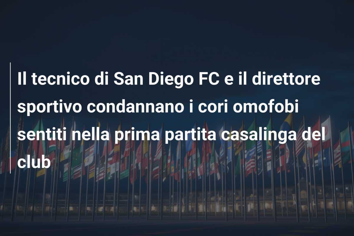 Il tecnico di San Diego FC e il direttore sportivo condannano i cori omofobi sentiti nella prima partita casalinga del club