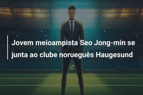 Jovem meioampista Seo Jong-min se junta ao clube norueguês Haugesund
