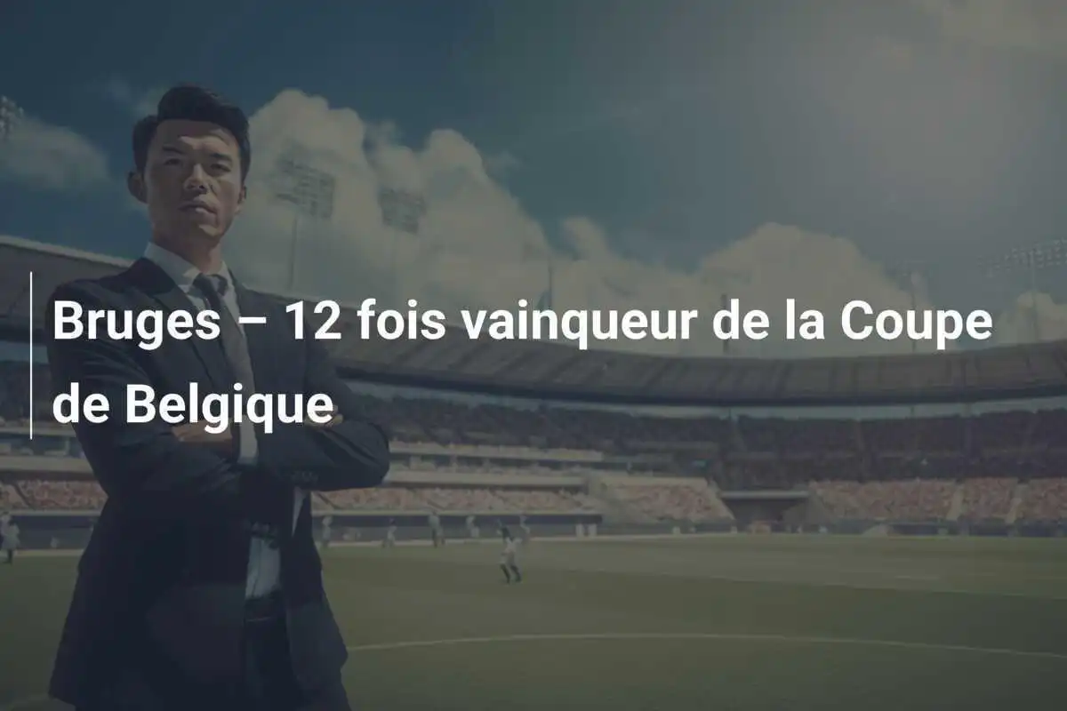 Bruges – 12 fois vainqueur de la Coupe de Belgique