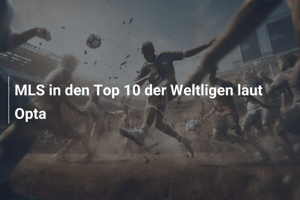 MLS in den Top 10 der Weltligen laut Opta