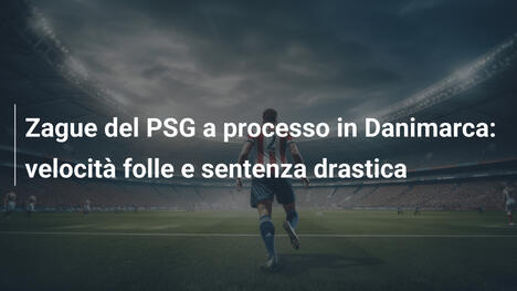 Zague del PSG a processo in Danimarca: velocità folle e sentenza drastica