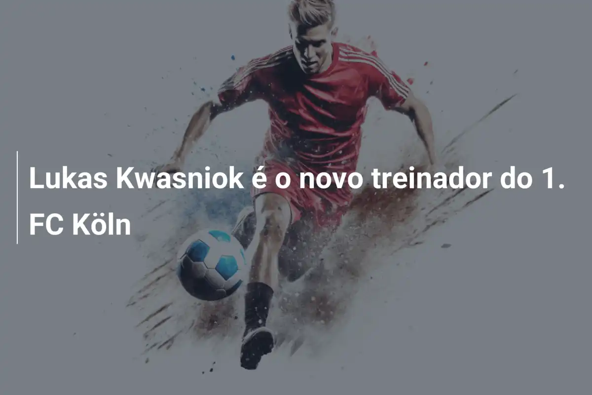 Lukas Kwasniok é o novo treinador do 1. FC Köln