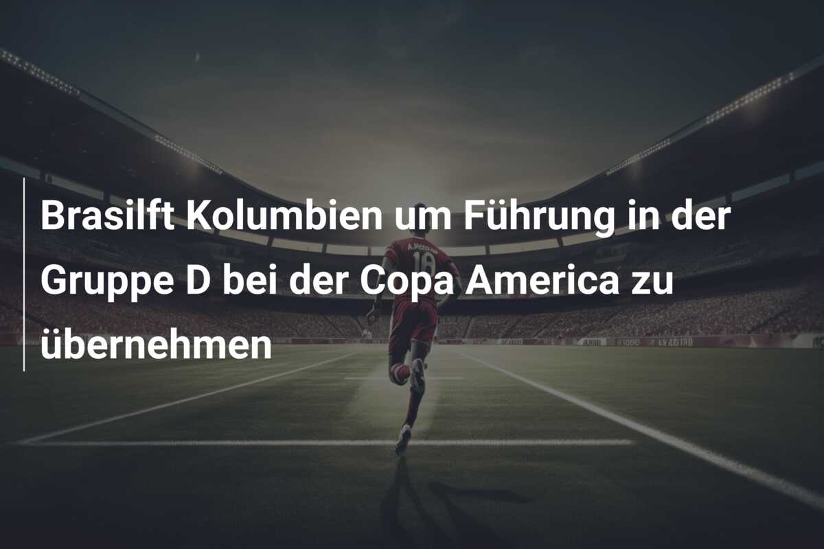 Brasilft Kolumbien um Führung in der Gruppe D bei der Copa America zu übernehmen