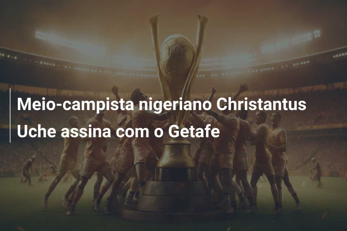 Meio-campista nigeriano Christantus Uche assina com o Getafe