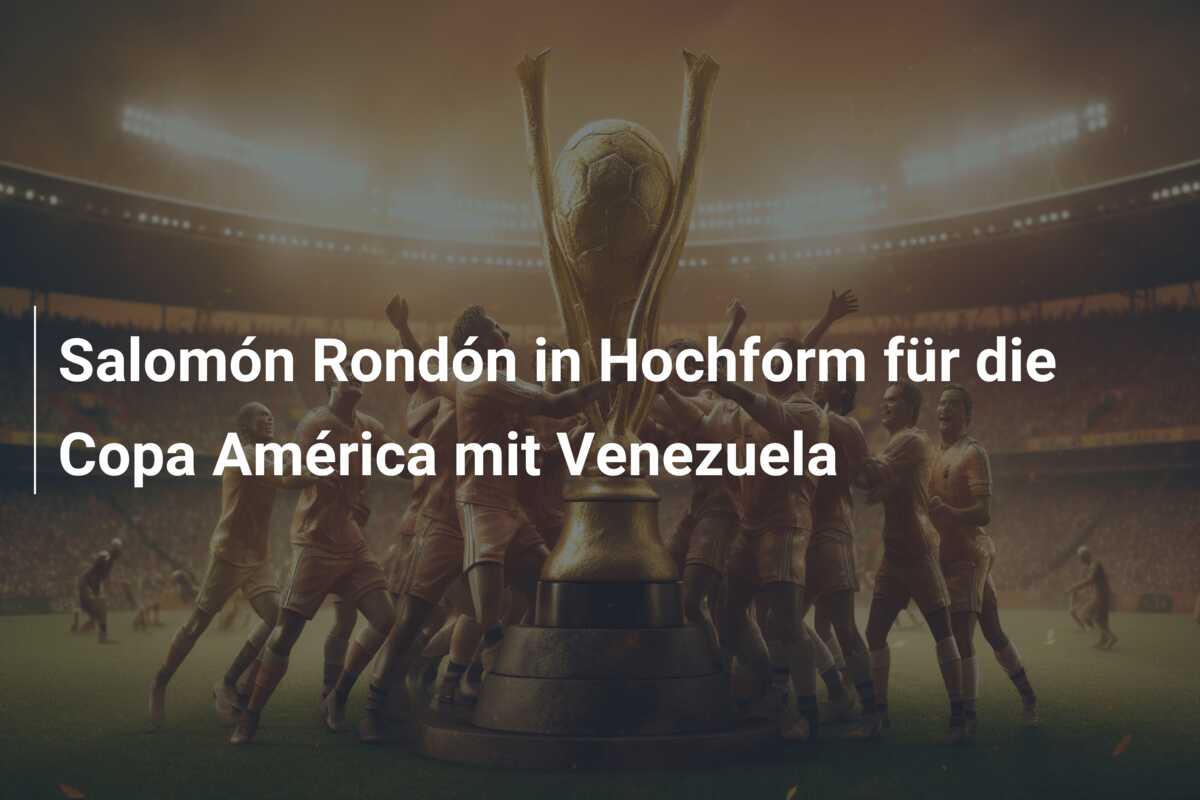 Salomón Rondón in Hochform für die Copa América mit Venezuela
