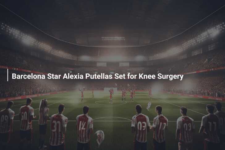 Spain star Alexia Putellas set to undergo knee surgery