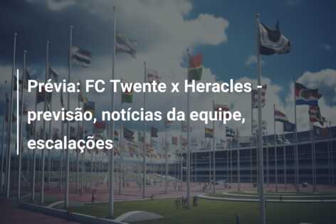 Prévia: FC Twente x Heracles – previsão, notícias da equipe, escalações