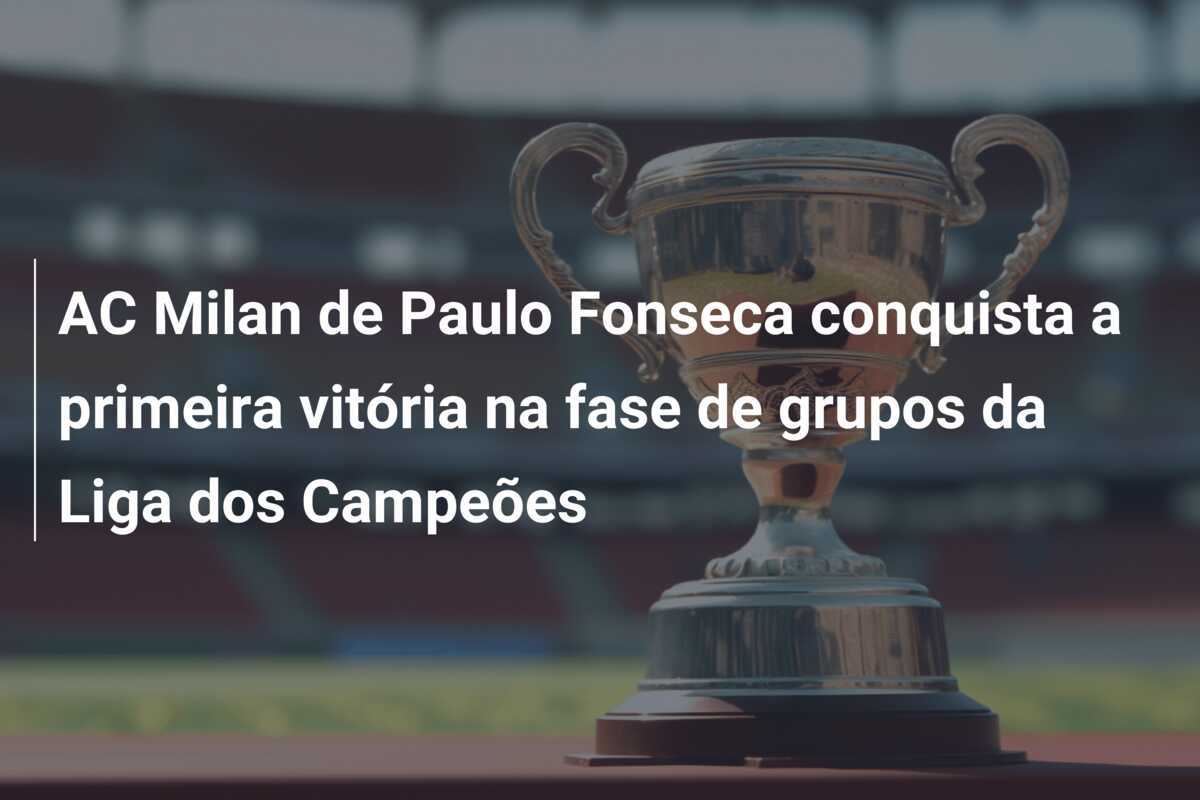 AC Milan de Paulo Fonseca conquista a primeira vitória na fase de grupos da Liga dos Campeões