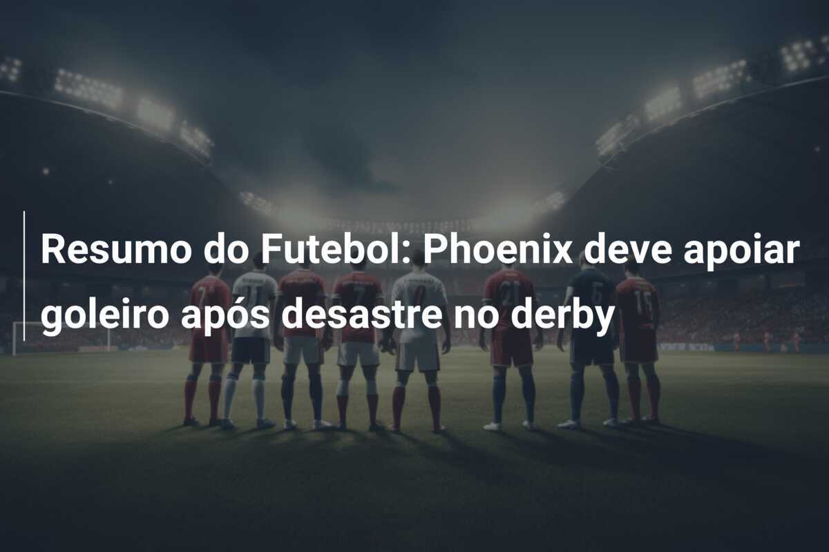 Resumo do Futebol: Phoenix deve apoiar goleiro após desastre no derby