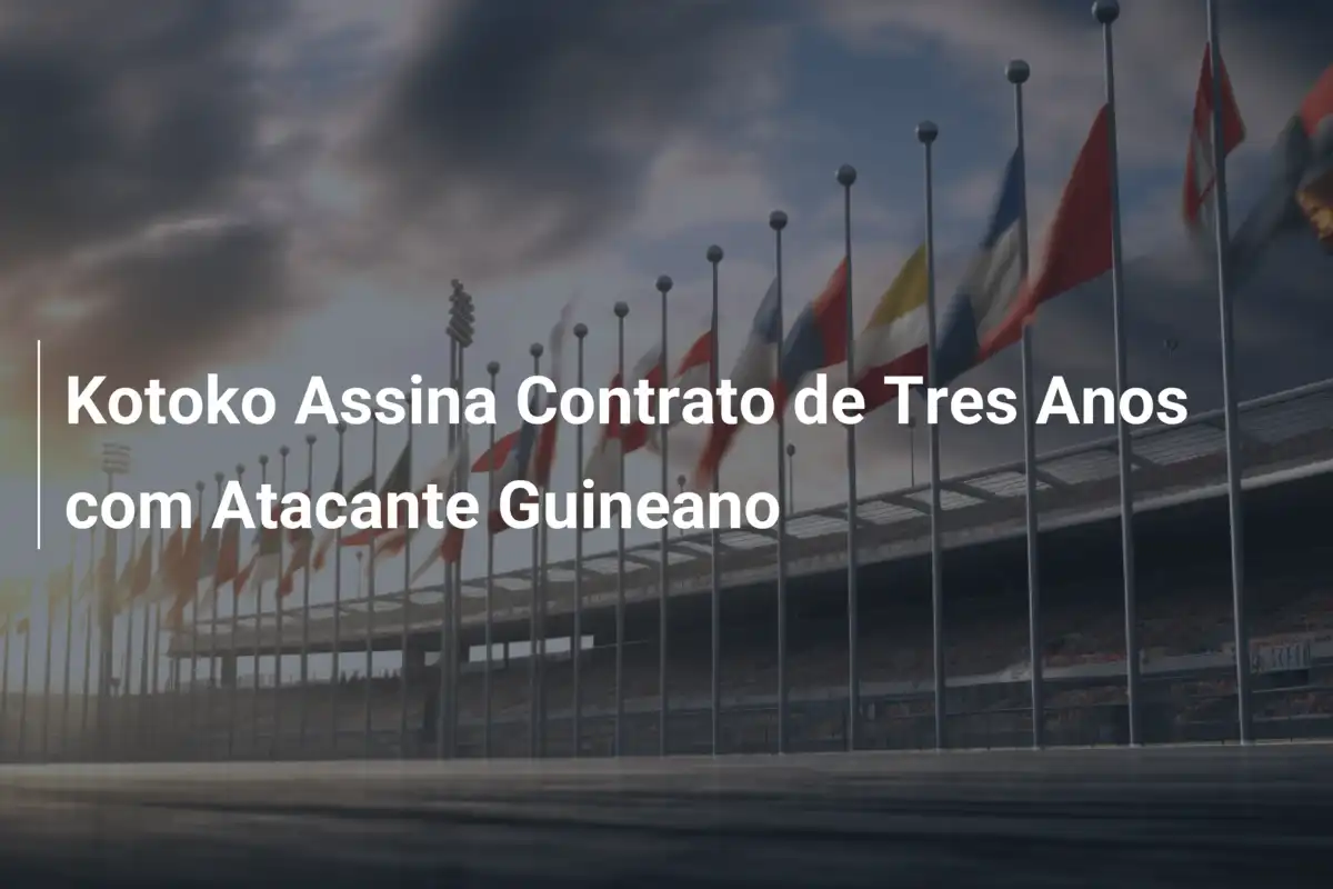 Kotoko Assina Contrato de Tres Anos com Atacante Guineano