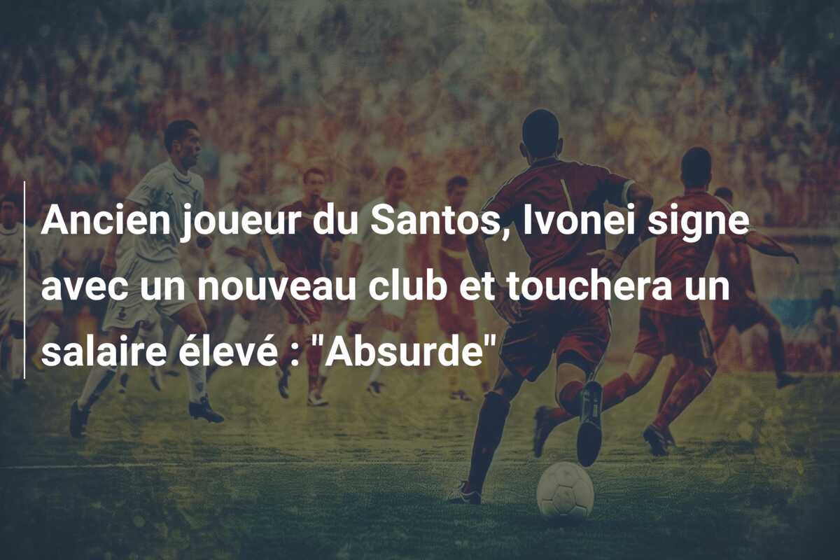 Ancien joueur du Santos, Ivonei signe avec un nouveau club et touchera un salaire élevé : “Absurde”