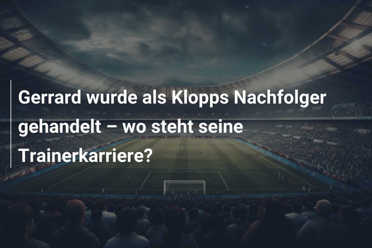 Gerrard wurde als Klopps Nachfolger gehandelt – wo steht seine Trainerkarriere?