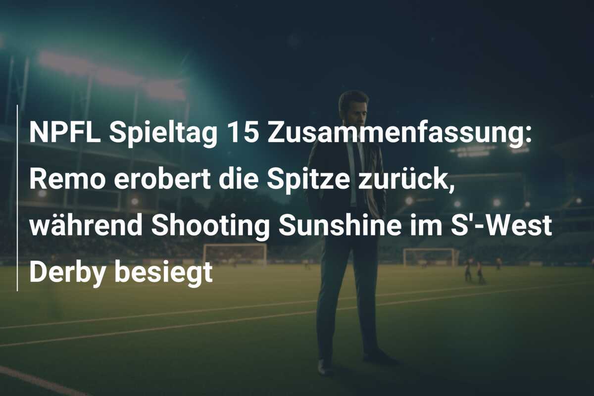 NPFL Spieltag 15 Zusammenfassung: Remo erobert die Spitze zurück, während Shooting Sunshine im S'-West Derby besiegt