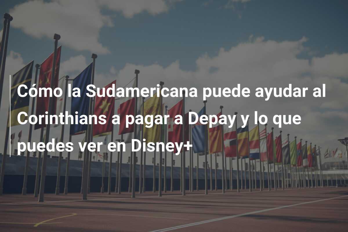 Cómo la Sudamericana puede ayudar al Corinthians a pagar a Depay y lo que puedes ver en Disney+