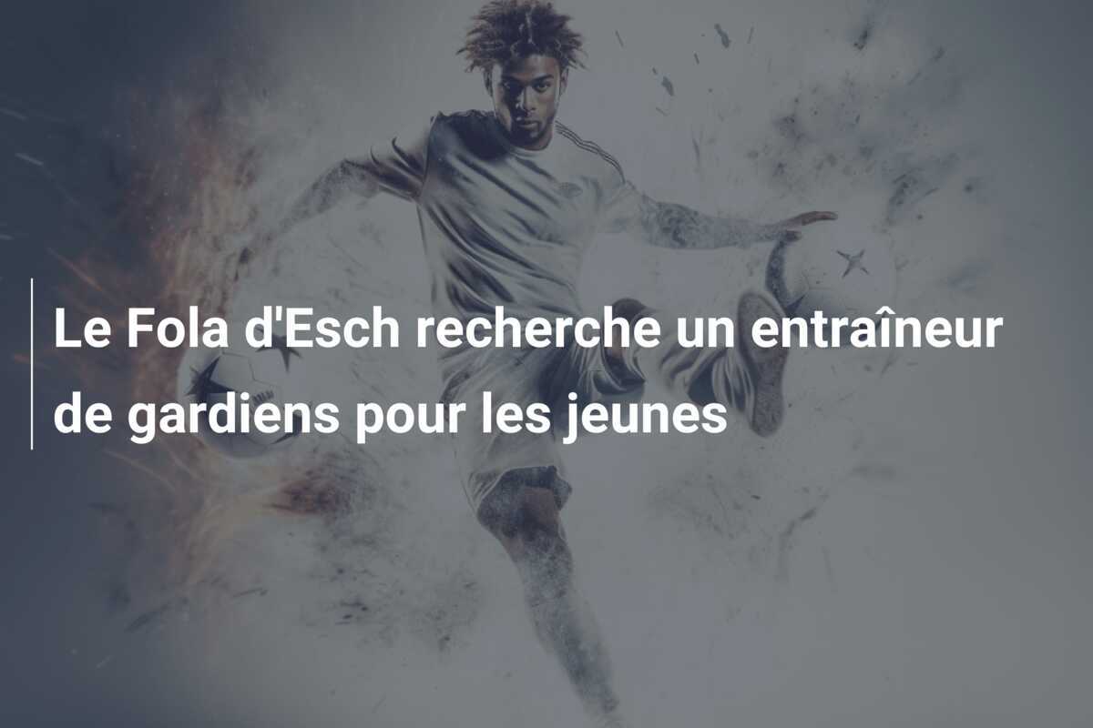 Le Fola d'Esch recherche un entraîneur de gardiens pour les jeunes