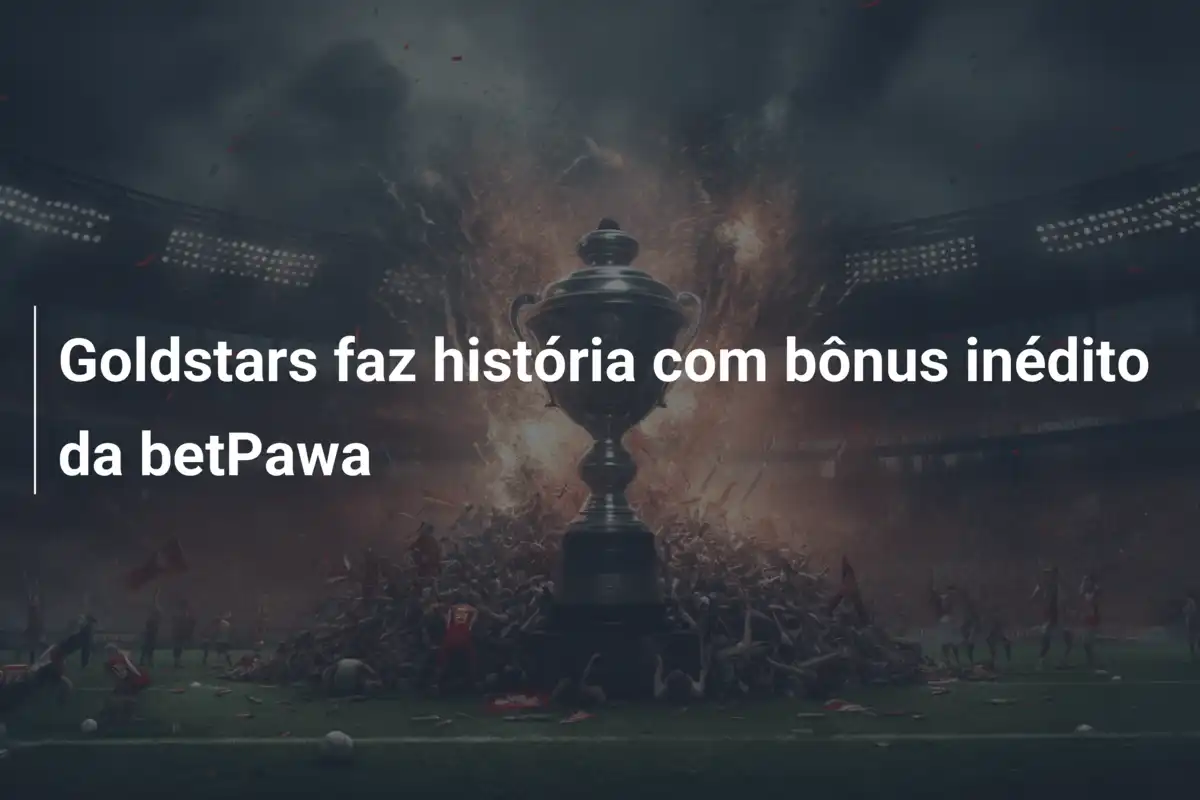Goldstars faz história com bônus inédito da betPawa