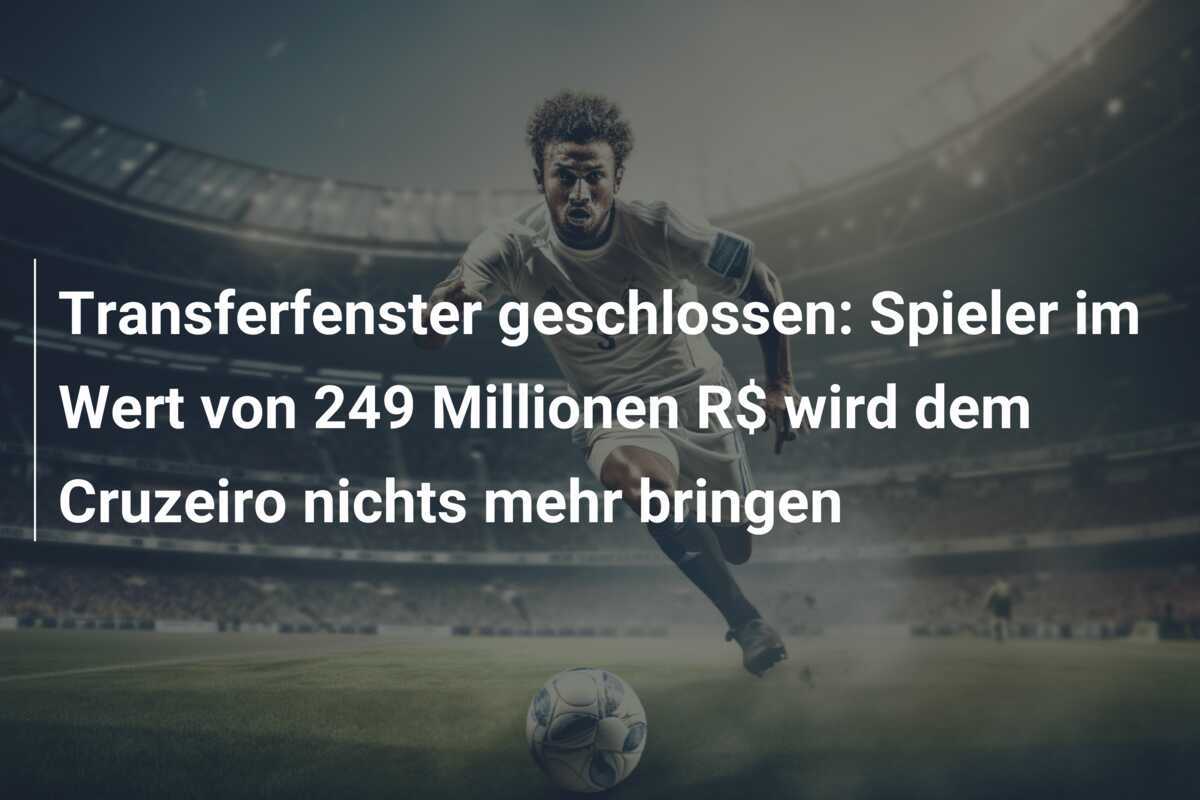 Transferfenster geschlossen: Spieler im Wert von 249 Millionen R$ wird dem Cruzeiro nichts mehr bringen