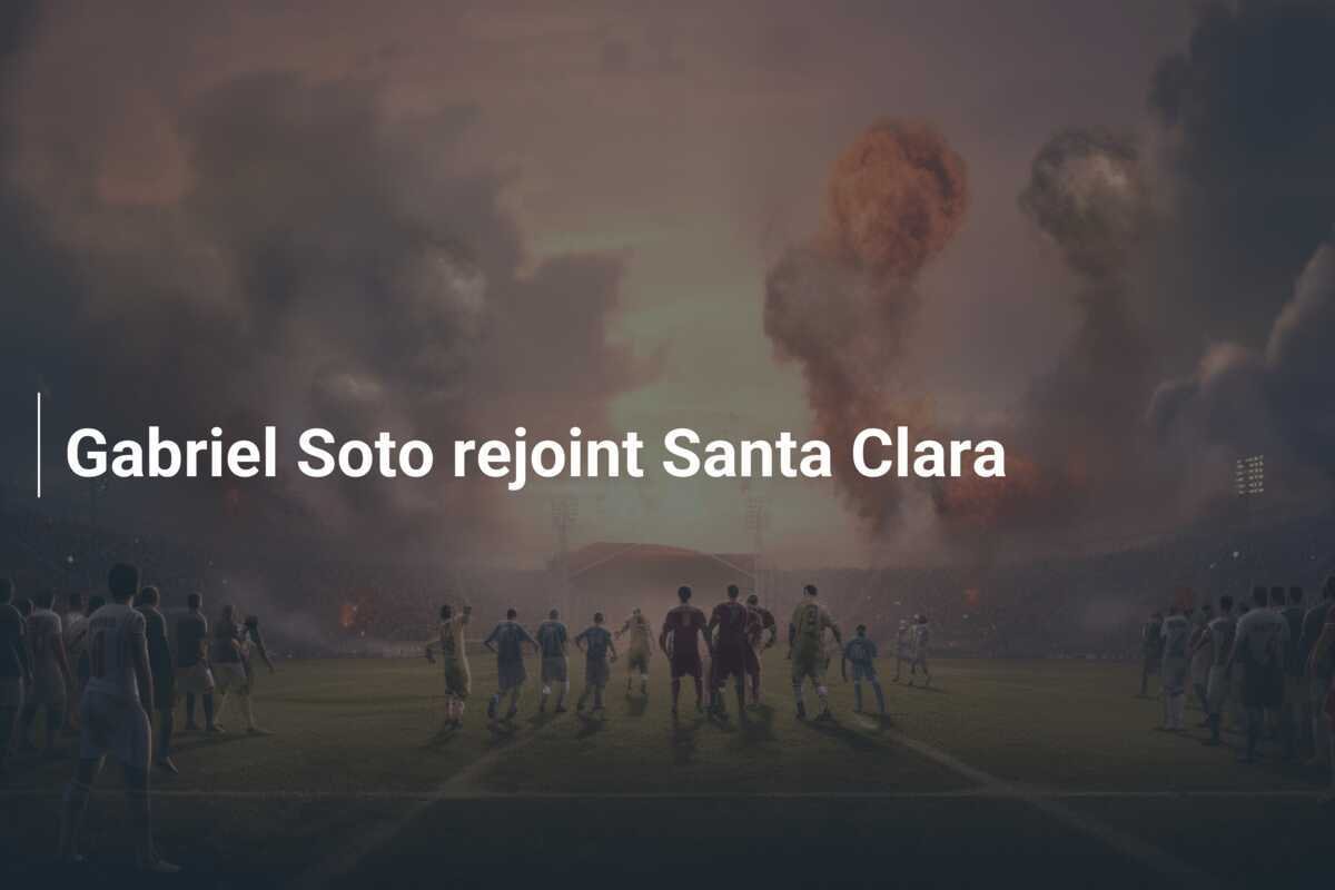 Gabriel Soto rejoint Santa Clara
