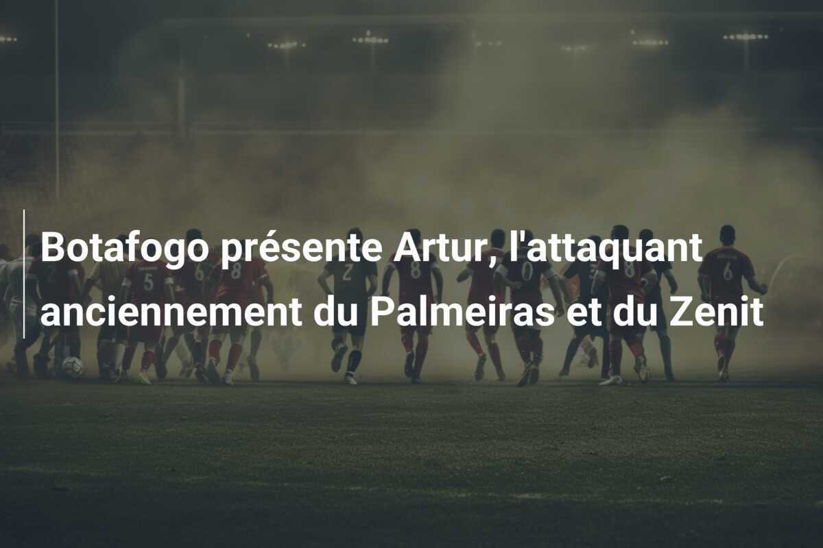 Botafogo présente Artur, l'attaquant anciennement du Palmeiras et du Zenit