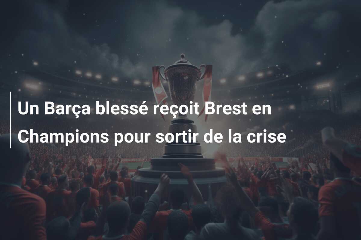 Un Barça blessé reçoit Brest en Champions pour sortir de la crise