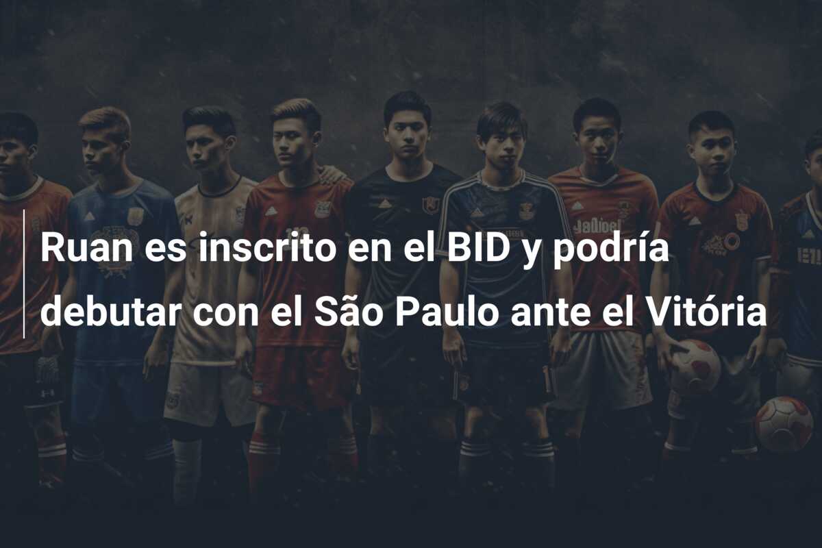 Ruan es inscrito en el BID y podría debutar con el São Paulo ante el Vitória