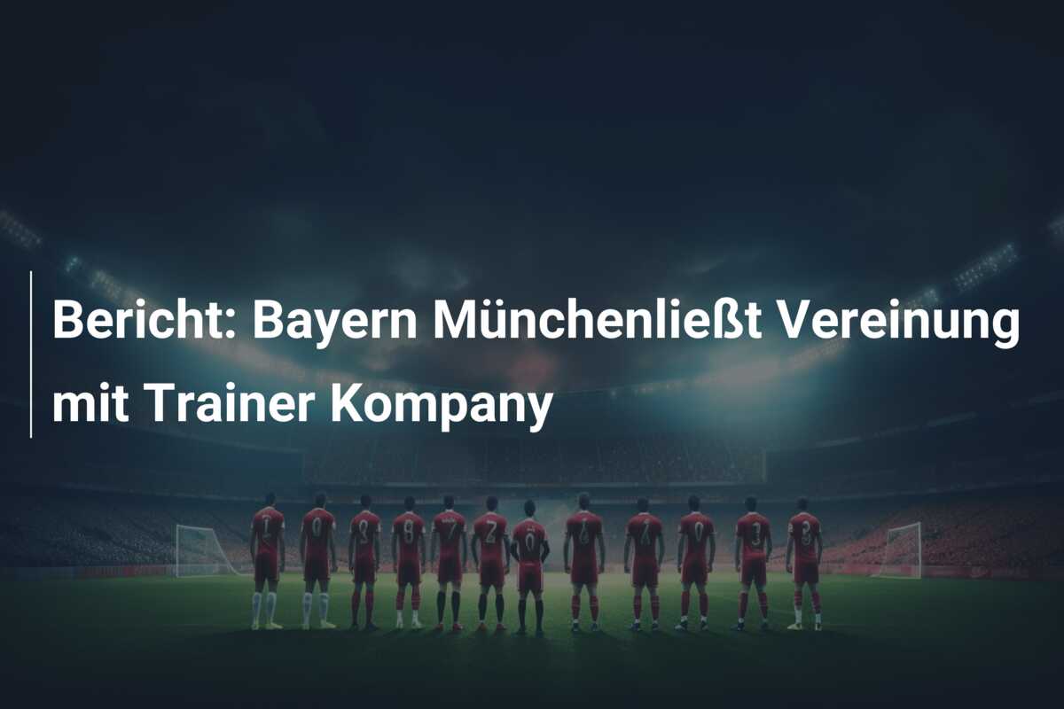 Bericht: Bayern Münchenließt Vereinung mit Trainer Kompany