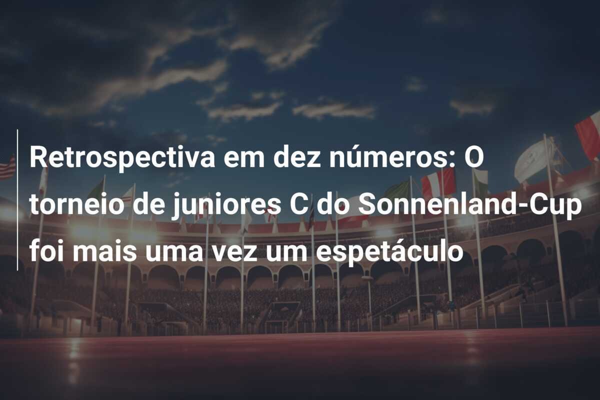 Retrospectiva em dez números: O torneio de juniores C do Sonnenland-Cup foi mais uma vez um espetáculo
