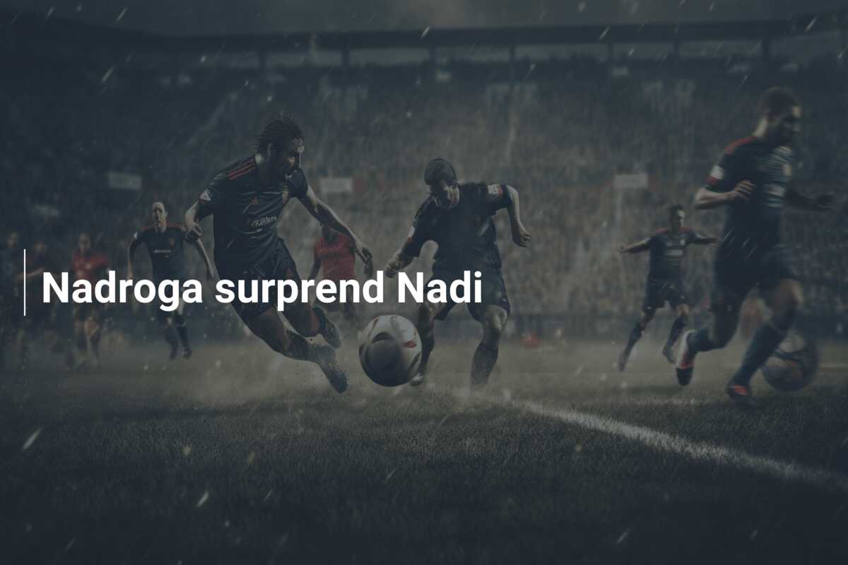 Nadroga surprend Nadi