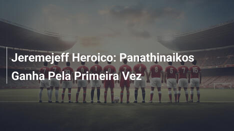 Jeremejeff Heroico: Panathinaikos Ganha Pela Primeira Vez