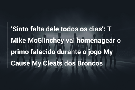 ‘Sinto falta dele todos os dias’: T Mike McGlinchey vai homenagear o primo falecido durante o jogo My Cause My Cleats dos Broncos