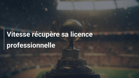 Vitesse récupère sa licence professionnelle