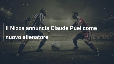 Il Nizza annuncia Claude Puel come nuovo allenatore