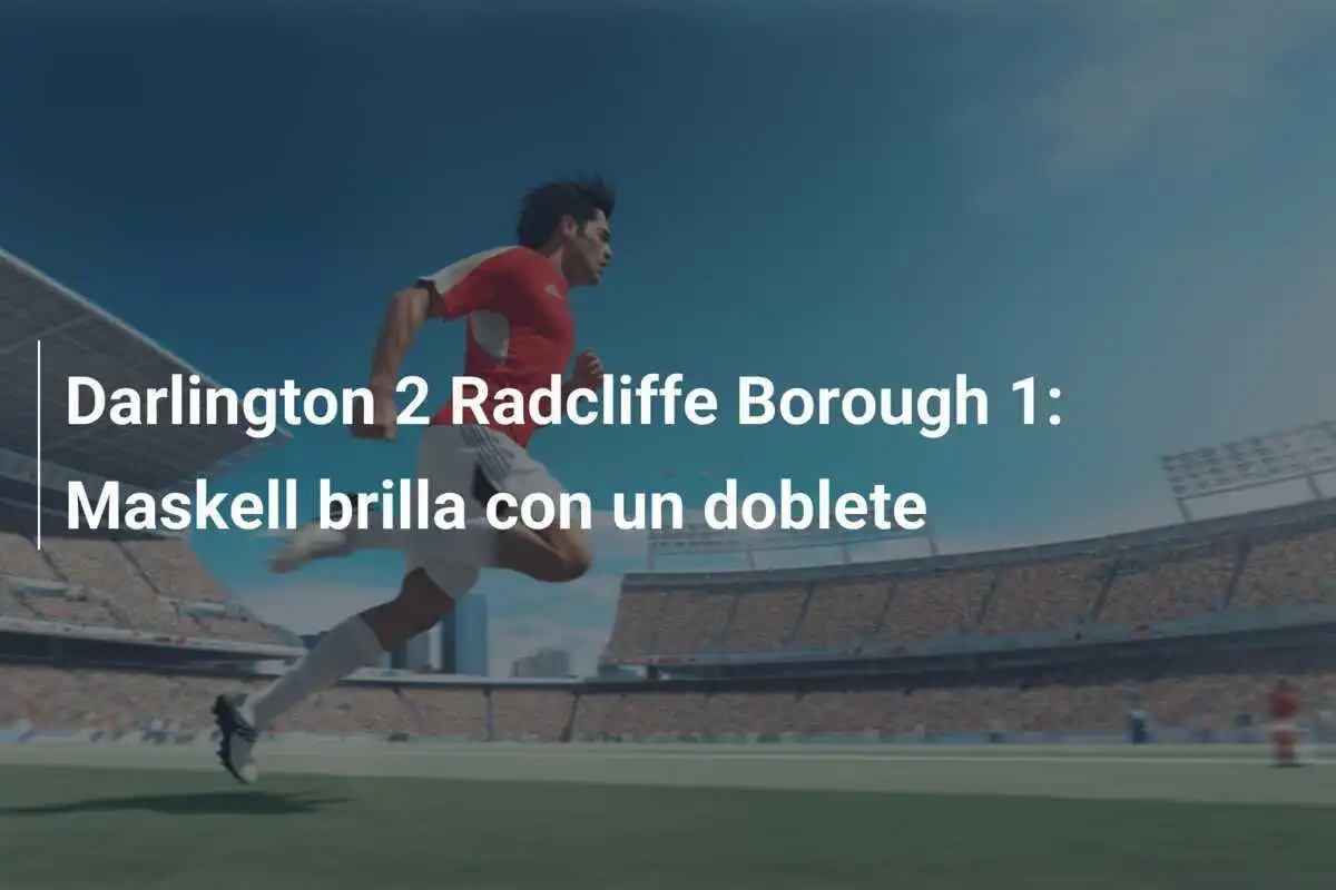 Darlington 2 Radcliffe Borough 1: Maskell brilla con un doblete