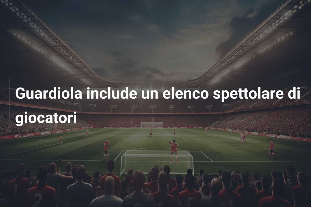 Guardiola include un elenco spettolare di giocatori