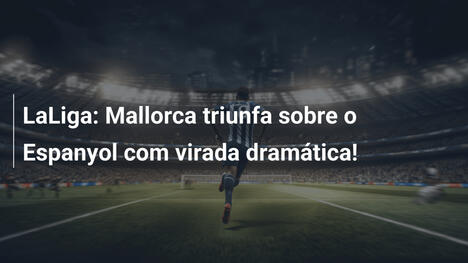 LaLiga: Mallorca triunfa sobre o Espanyol com virada dramática!