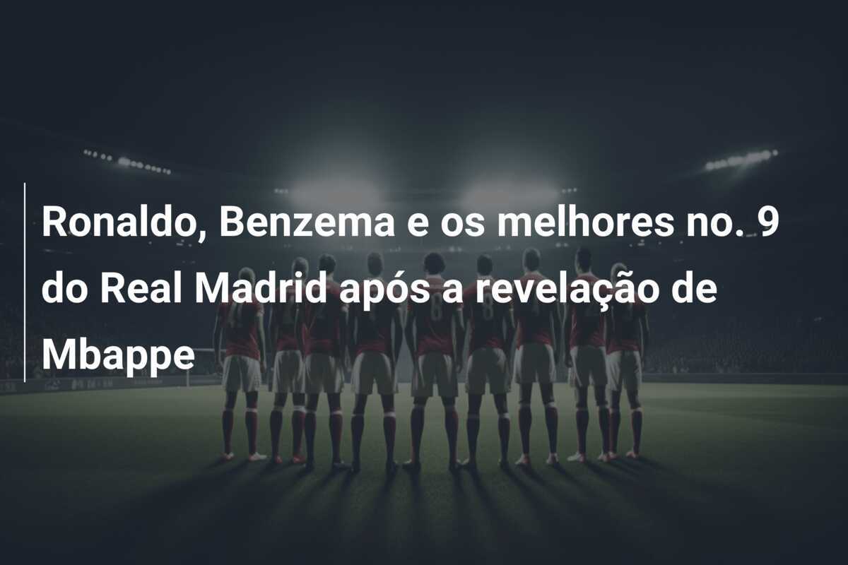 Ronaldo, Benzema e os melhores no. 9 do Real Madrid após a revelação de Mbappe