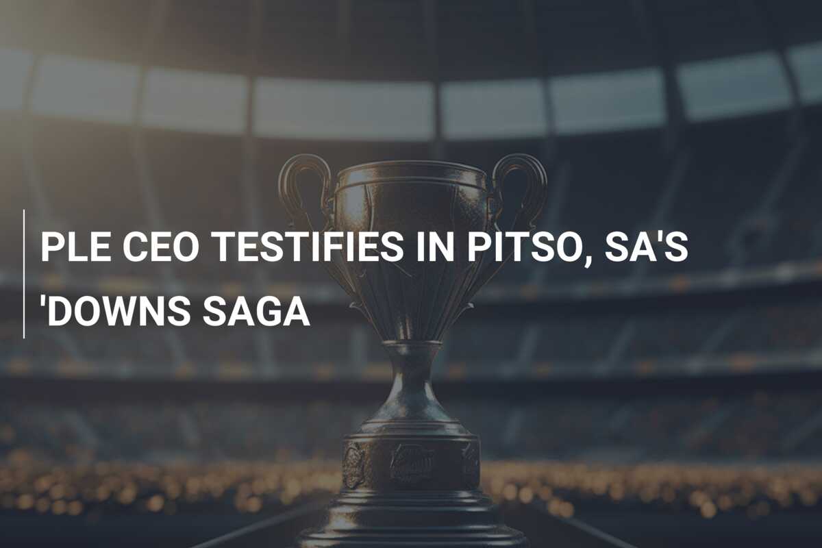 PLE CEO TESTIFIES IN PITSO, SA’S ‘DOWNS SAGA