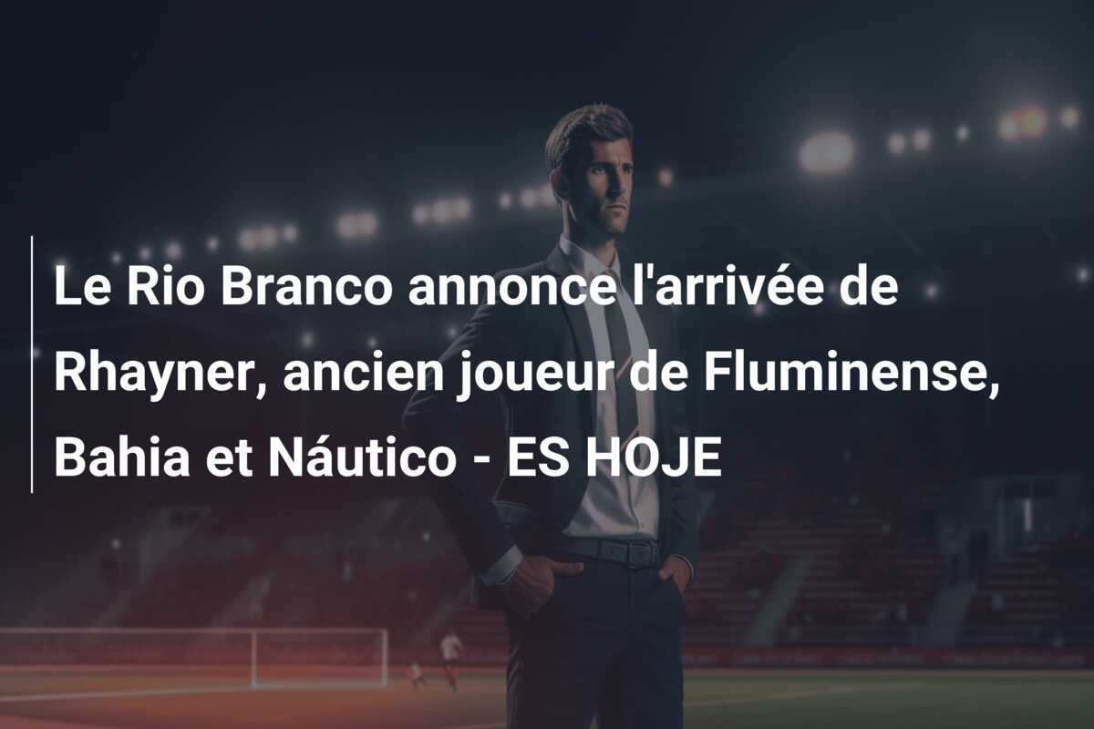 Le Rio Branco annonce l’arrivée de Rhayner, ancien joueur de Fluminense, Bahia et Náutico – ES HOJE