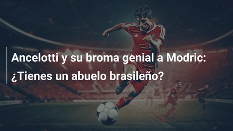 Ancelotti y su broma genial a Modric: ¿Tienes un abuelo brasileño?