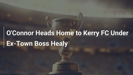 O'Connor Torna al Kerry FC con l'Ex Boss Healy