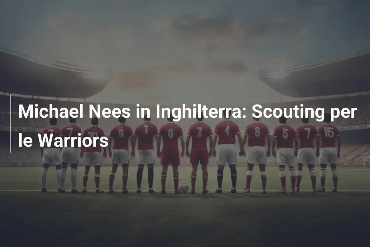 Michael Nees in Inghilterra: Scouting per le Warriors