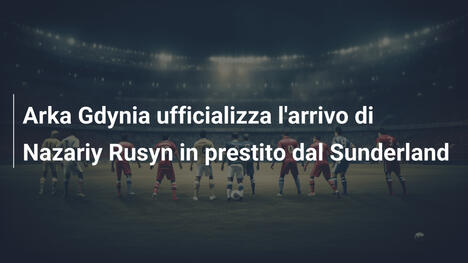 Arka Gdynia ufficializza l'arrivo di Nazariy Rusyn in prestito dal Sunderland