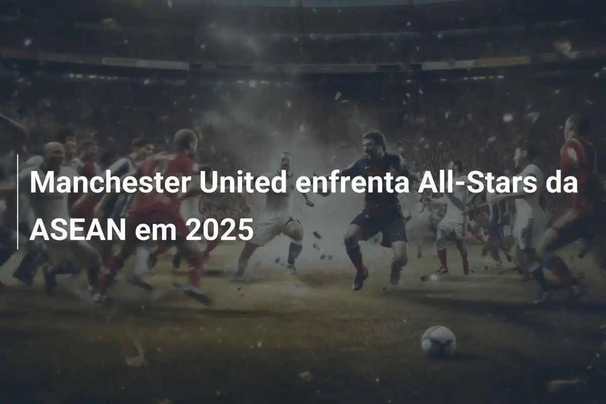 Manchester United enfrenta All-Stars da ASEAN em 2025